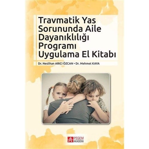 Travmatik Yas Sorununda Aile Dayanikligi Programi Uygulama El Kitabi