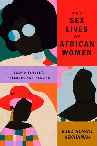 The Sex Lives of African Women Self Discovery, Freedom, and Healing
