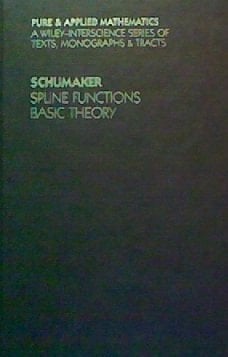 Spline Functions: Basic Theory (Pure and Applied Mathematics: A Wiley-Interscience Series of Texts, Monographs and Tracts)