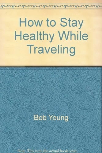 How to Stay Healthy While Traveling A Guide for Today's World Traveler