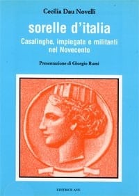 Sorelle d'Italia: Casalinghe, impiegate e militanti nel Novecento (Ricerche e documenti) (Italian Edition)