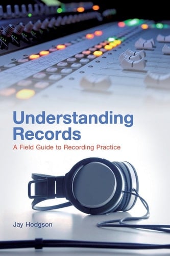Understanding Records A Field Guide To Recording Practice