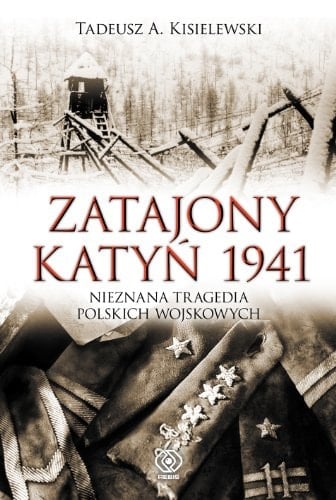 Zatajony Katyń 1941 nieznana tragedia polskich wojskowych