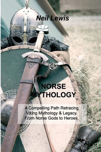 Norse Mythology A Compelling Path Retracing Viking Mythology & Legacy. From Norse Gods to Heroes.