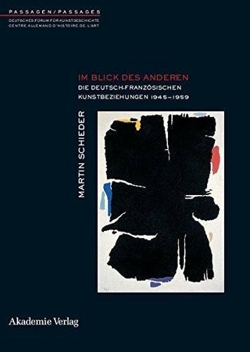 Im Blick des anderen Die deutsch-französischen Kunstbeziehungen 1945-1959