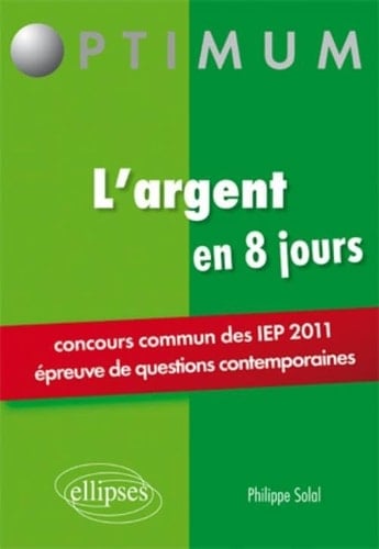 L'argent en 8 jours Concours commun des IEP 2011 (épreuve de questions contemporaines)