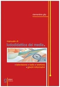Manuale di ludodidattica dei media: televisione, radio, telefono e giochi informatici