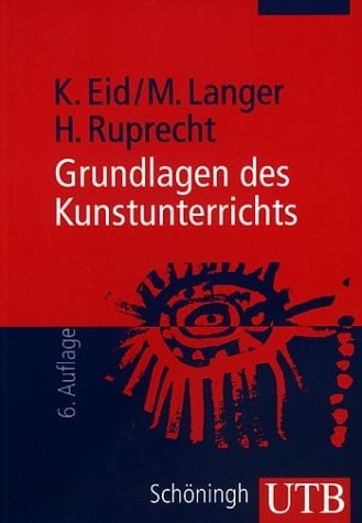 Grundlagen des Kunstunterrichts Eine Einführung in die kunstdidaktische Theorie und Praxis