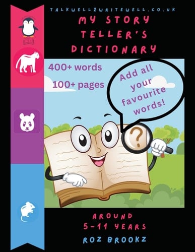 My Story Teller's Dictionary: Make my writing exciting (TalkWell2WriteWell. English Language and Creative Writing Series. Ages of 5 to 11. Activities Away from a Screen.)