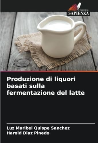 Produzione di liquori basati sulla fermentazione del latte (Italian Edition)