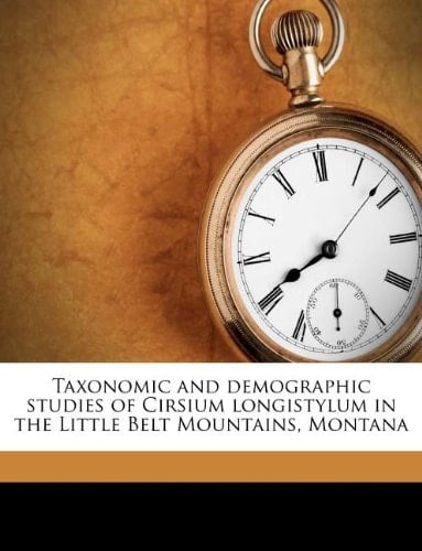 Taxonomic and demographic studies of Cirsium longistylum in the Little Belt Mountains, Montana