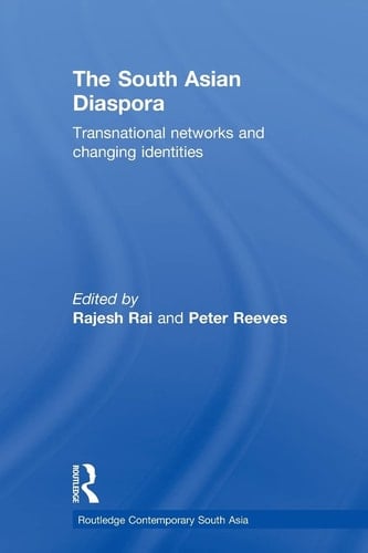 The South Asian Diaspora Transnational Networks and Changing Identities