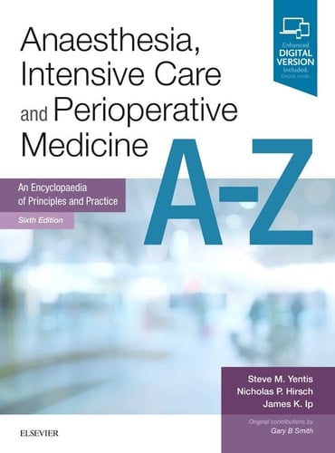 Anaesthesia, Intensive Care and Perioperative Medicine A-Z An Encyclopaedia of Principles and Practice