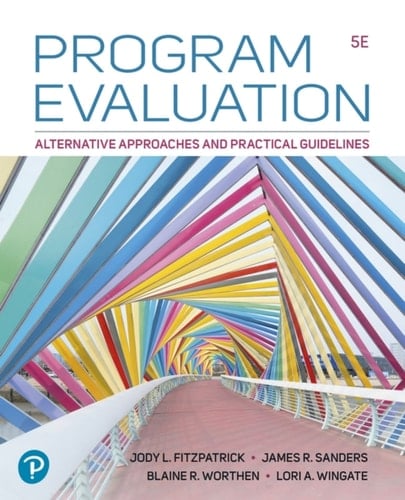 Program Evaluation: Alternative Approaches and Practical Guidelines (Pearson+)