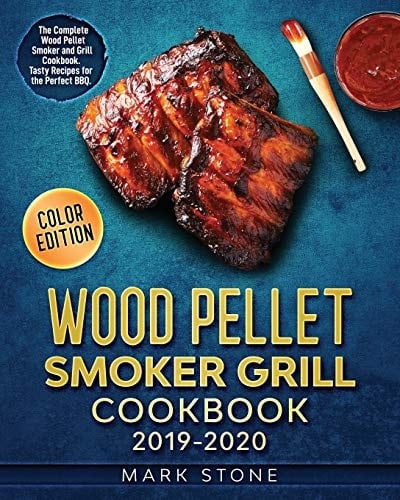 Wood Pellet Smoker Grill Cookbook 2019-2020 The Complete Wood Pellet Smoker and Grill Cookbook. Tasty Recipes for the Perfect BBQ. (Color Edition)