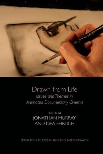 Drawn from Life Issues and Themes in Animated Documentary Cinema