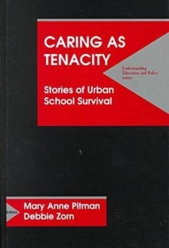 Caring As Tenacity: Stories of Urban School Survival (Understanding Education and Policy)