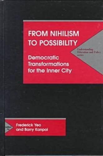 From Nihilism to Possibility: Democratic Transformations for the Inner City (Understanding Education and Policy)