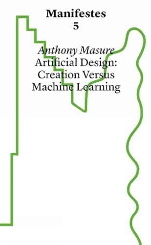 Manifestes 5 Design Under Artifice. Creation at the Risk Of Machine Learning