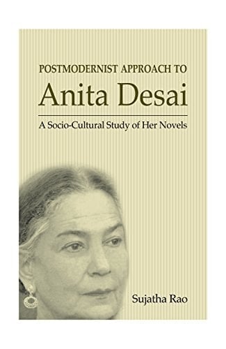 Postmodernist Approach to Anita Desai A Socio-cultural Study of Her Novels