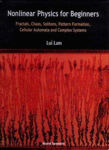Nonlinear Physics for Beginners Fractals, Chaos, Solitons, Pattern Formation, Cellular Automata and Complex Systems
