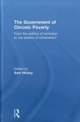 The Government of Chronic Poverty From the Politics of Exclusion to the Politics of Citizenship?