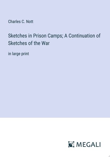 Sketches in Prison Camps; A Continuation of Sketches of the War in large print