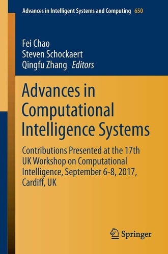 Advances in Computational Intelligence Systems Contributions Presented at the 17th UK Workshop on Computational Intelligence, September 6-8, 2017, Cardiff, UK