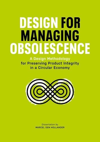 Design for Managing Obsolescence : a Design Methodology for Preserving Product Integrity in a Circular Economy
