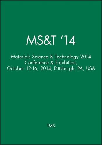 MS&T '14 Materials Science & Technology 2014 Conference & Exhibition, October 12-16, 2014, Pittsburgh, PA, USA