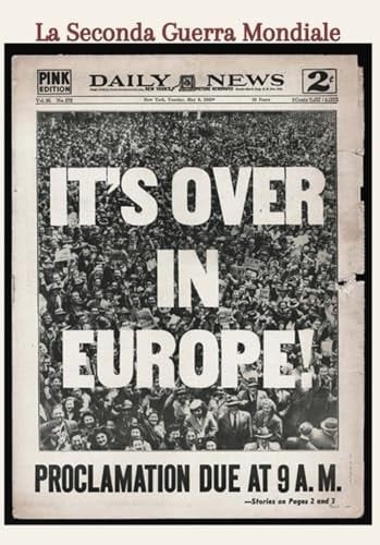 La Seconda Guerra Mondiale: Storia di un conflitto che ha cambiato il mondo (Italian Edition)