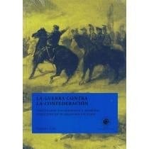 La Guerra contra la Confederación imaginario nacionalista y memoria colectiva en el siglo XIX chileno