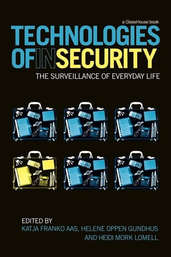Technologies of Insecurity The Surveillance of Everyday Life