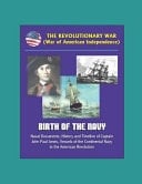 The Revolutionary War (War of American Independence) Birth of the Navy, Naval Documents, History and Timeline of Captain John Paul Jones, Vessels of the Continental Navy in the American Revolution