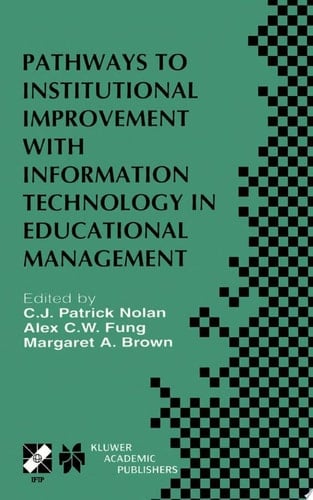 Pathways to Institutional Improvement with Information Technology in Educational Management IFIP TC3/WG3.7 Fourth International Working Conference on Information Technology in Educational Management July 27–31, 2000, Auckland, New Zealand
