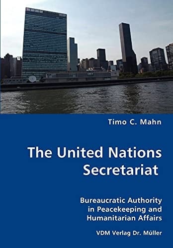The United Nations Secretariat Bureaucratic Authority in Peacekeeping and Humanitarian Affairs