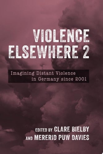 Violence Elsewhere 2 Imagining Distant Violence in Germany Since 2001