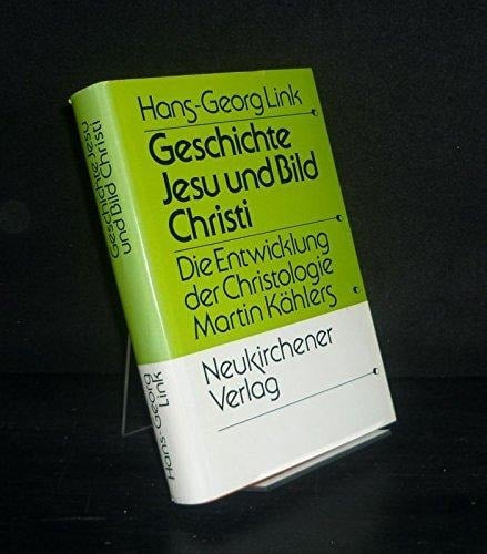Geschichte Jesu und Bild Christi: Die Entwicklung der Christologie Martin Kählers in Auseinandersetzung mit der Leben-Jesu-Theologie und der Ritschl-Schule (German Edition)