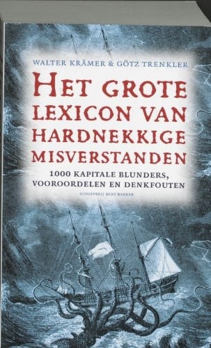 Het grote lexicon van hardnekkige misverstanden 1000 kapitale blunders, vooroordelen en denkfouten