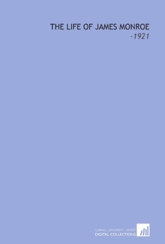The Life of James Monroe: -1921