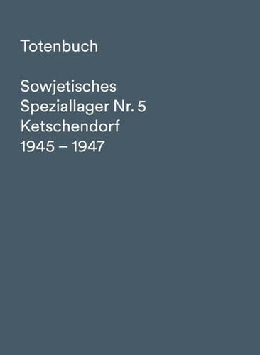 Totenbuch sowjetisches Speziallager Nr. 5 Ketschendorf 1945-1947