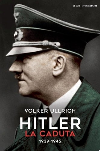 Hitler. La caduta 1939 - 1945