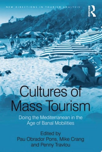 Cultures of Mass Tourism Doing the Mediterranean in the Age of Banal Mobilities