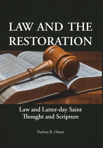 Law and the Restoration Law and Latter-day Saint Thought and Scripture