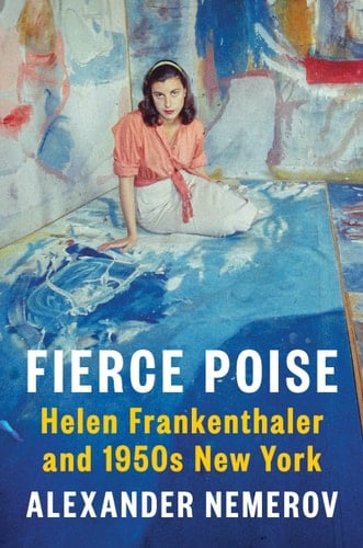 Fierce Poise Helen Frankenthaler and 1950s New York