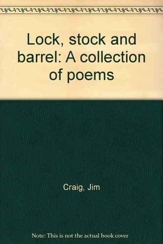 Lock, Stock and Barrel A Collection of Poems