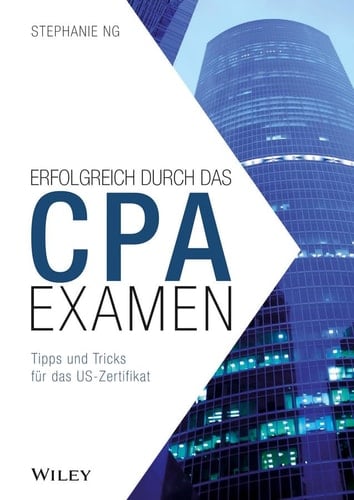 Erfolgreich durch das CPA-Examen Tipps und Tricks für das US-Zertifikat