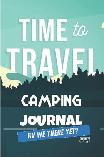 The Ultimate Camping Journal & RV Travel Logbook: The best RVer travel logbook for logging RV campsites and campgrounds to reference later. An amazing ... Ups, Conditions, Weather, Camping & Campsites