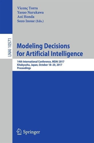 Modeling Decisions for Artificial Intelligence 14th International Conference, MDAI 2017, Kitakyushu, Japan, October 18-20, 2017, Proceedings