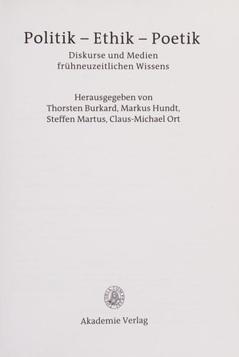 Politik – Ethik – Poetik Diskurse und Medien frühneuzeitlichen Wissens